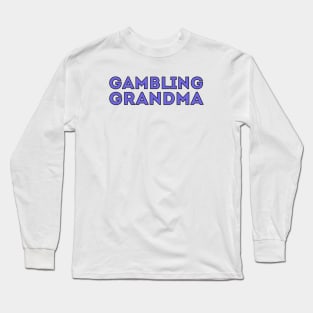 Gambling Grandma Long Sleeve T-Shirt